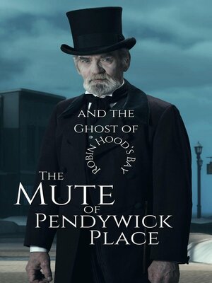 cover image of The Mute of Pendywick Place and the Ghost of Robin Hood's Bay